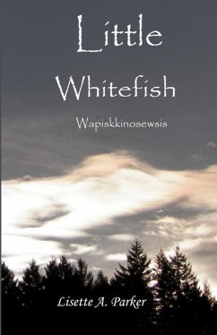 Little Whitefish: Wapiskkinosewsis - Parker, Lisette A.