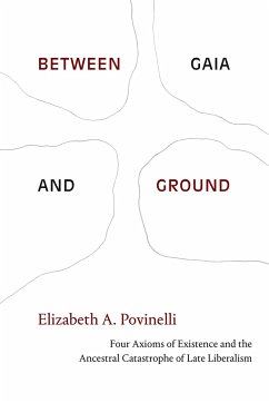 Between Gaia and Ground - Povinelli, Elizabeth A.