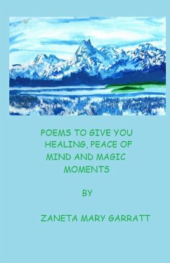 POEMS TO GIVE YOU HEALING, PEACE OF MIND AND MAGIC MOMENTS - Garratt, Zaneta Mary