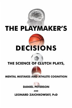 The Playmaker's Decisions: The Science of Clutch Plays, Mental Mistakes and Athlete Cognition - Peterson, Daniel; Zaichkowsky, Leonard