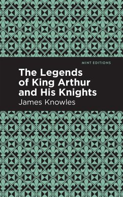 The Legends of King Arthur and His Knights - Knowles, James