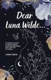Dear Luna Wilde...: A mother's journey to self-discovery, spiritual awakenings, and a sh*t ton of healing.
