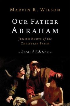 Our Father Abraham: Jewish Roots of the Christian Faith - Wilson, Marvin R.