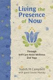 Living the Presence of Now: Through Self-Care Reiki Wellness and Yoga