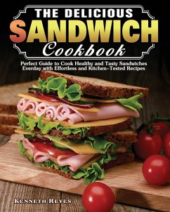 The Delicious Sandwich Cookbook - Reyes, Kenneth