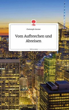 Vom Aufbrechen und Abreisen. Life is a Story - story.one - Gerster, Christoph