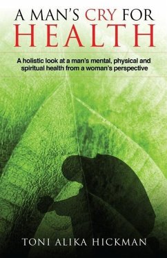A Man's Cry For Health - Hickman, Toni Alika