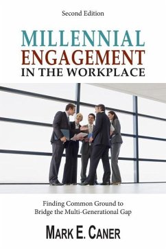 Millennial Engagement In the Workplace: Finding Common Ground to Bridge the Multi-Generational Gap - Caner, Mark E.