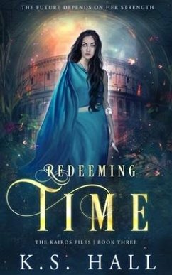 Redeeming Time: The Kairos Files: Book 3 - Hall, K. S.