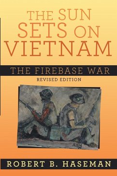 The Sun Sets On Vietnam; The Firebase War, Revised Edition - Haseman, Robert B.