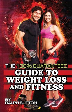 THE 100% GUARANTEED GUIDE TO WEIGHT LOSS AND FITNESS - Sutton, Ralph