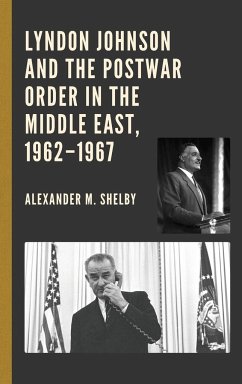 Lyndon Johnson and the Postwar Order in the Middle East, 1962-1967 - Shelby, Alexander M.