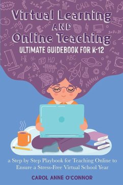 Virtual Learning and Online Teaching Ultimate Guidebook for K-12 - O'Connor, Carol Anne