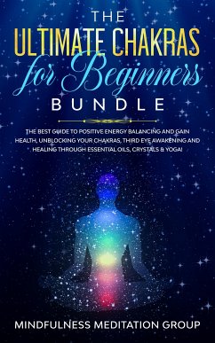 The Ultimate Chakras for Beginners Bundle (eBook, ePUB) - Meditation Group, Mindfulness