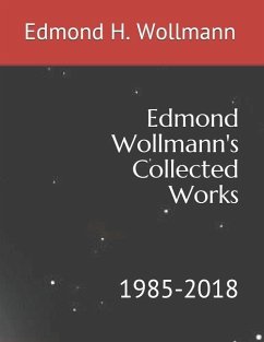 Edmond Wollmann's Collected Works: 1985-2018 - Wollmann, Edmond H.