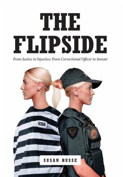 The Flipside: From Justice to Injustice; From Correctional Officer to Inmate - Russe, Susan