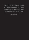 THE GUITAR BIBLE Everything You Ever Wanted to Know About Music Reading and Writing Volumes 1, 2, 3 and 4