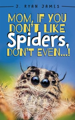 Mom, If You Don't Like Spiders, Don't Even! Mom, If You Don't Like Spiders, Don't Even!