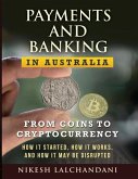 Payments and Banking in Australia: From Coins to Cryptocurrency. How It Started, How It Works, and How It May Be Disrupted.