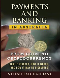 Payments and Banking in Australia: From Coins to Cryptocurrency. How It Started, How It Works, and How It May Be Disrupted. - Lalchandani, Nikesh