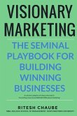 Visionary Marketing: The Seminal Playbook for Building Winning Businesses