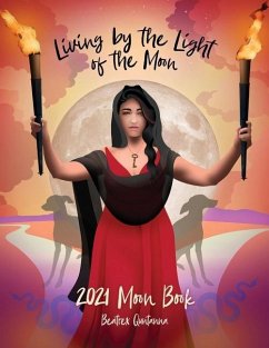 Living by the Light of the Moon: 2021 Moon Book - Quntanna, Beatrex