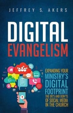 Digital Evangelism: Expanding Your Digital Footprint The Do's and Don'ts of Social Media in the Church - Akers, Jeffrey S.
