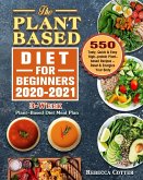 The Plant-Based Diet for Beginners 2020-2021: 3-Week Plant-Based Diet Meal Plan - 550 Tasty, Quick & Easy High-protein Plant-based Recipes - Reset & E
