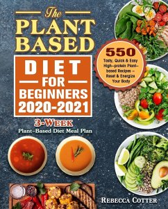 The Plant-Based Diet for Beginners 2020-2021: 3-Week Plant-Based Diet Meal Plan - 550 Tasty, Quick & Easy High-protein Plant-based Recipes - Reset & E - Cotter, Rebecca