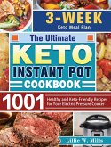 The Ultimate Keto Instant Pot Cookbook: 1001 Healthy and Keto-Friendly Recipes for Your Electric Pressure Cooker. (3-Week Keto Meal Plan)