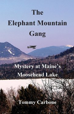 The Elephant Mountain Gang - Mystery at Maine's Moosehead Lake - Carbone, Tommy