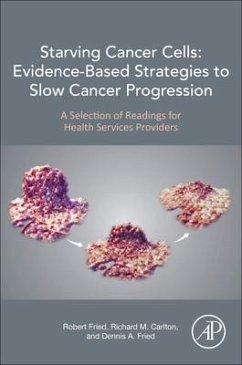 Starving Cancer Cells: Evidence-Based Strategies to Slow Cancer Progression - Fried, Robert;Carlton, Richard M.;Fried, Dennis A.