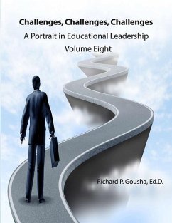 Challenges, Challenges, Challenges: A Portrait in Educational Leadership - Gousha Ed D., Richard P.