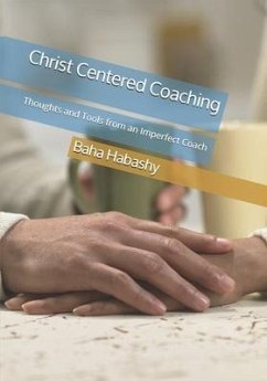 Christ Centered Coaching: Thoughts and Tools from an Imperfect Coach - Habashy, Margaret; Habashy, Baha
