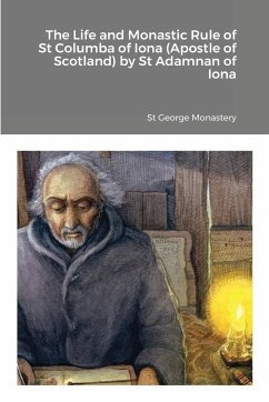 The Life and Monastic Rule of St Columba of Iona (Apostle of Scotland) by St Adamnan of Iona - Monastery, St George; Skoubourdis, Anna; Agapi, Monaxi