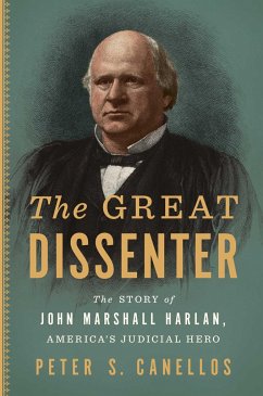 The Great Dissenter: The Story of John Marshall Harlan, America's Judicial Hero - Canellos, Peter S.