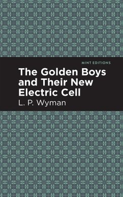 The Golden Boys and Their New Electric Cell - Wyman, L. P.