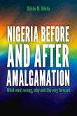 Nigeria Before and After Amalgamation: What Went Wrong, Why and the Way Forward
