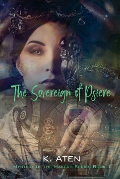 The Sovereign of Psiere - Mystery of the Makers Series Book 1 - Aten, K.