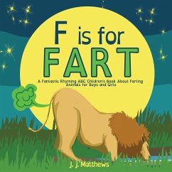 F is for FART: A Fantastic Rhyming ABC Children's Book About Farting Animals for Boys and Girls - Matthews, J. J.