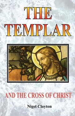 THE TEMPLAR AND THE CROSS CHRIST - Clayton, Nigel