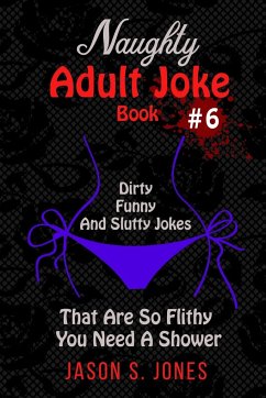 Naughty Adult Joke Book #6 - Jones, Jason S.