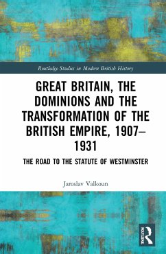 Great Britain, the Dominions and the Transformation of the British Empire, 1907-1931 - Valkoun, Jaroslav