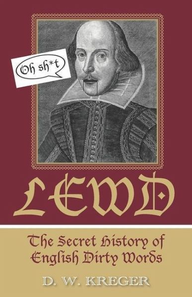 Lewd: The Secret History of English Dirty Words Lewd: The Secret History of English Dirty Words