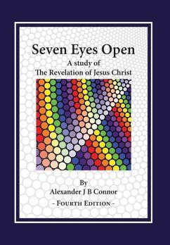 Seven Eyes Open: A Study Of The Revelation Of Jesus Christ: (Fourth Edition) - Connor, Alexander J. B.