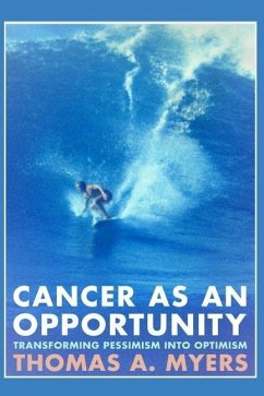 Cancer As An Opportunity: Transforming Pessimism Into Optimism - Myers, Thomas A.