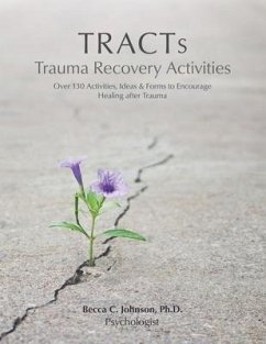 TRACTs - Trauma Recovery Activities: Over 130 Activities, Ideas & Forms to Encourage Healing after Trauma - Johnson, Becca C.