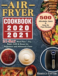 Air Fryer Cookbook 2020-2021: 500 Affordable, Quick & Easy Air Fryer Recipes - 21 Days Meal Plan - Fry, Bake, Grill & Roast for Beginners and Advanc - Cotter, Rebecca