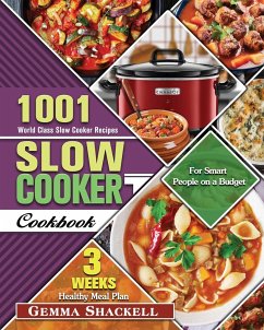Slow Cooker Cookbook: 1001 World Class Slow Cooker Recipes with 3-Week Healthy Meal Plan for Smart People on a Budget - Shackell, Gemma