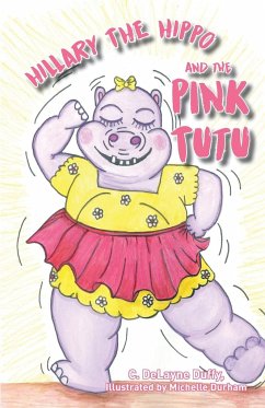 Hillary the Hippo and the Pink Tutu - Duffy, C. Delayne